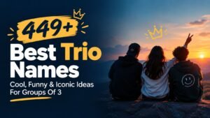 449+ Best Trio Names: Cool, Funny & Iconic Ideas For Groups Of 3