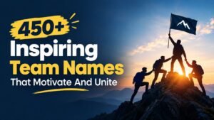 450+ Inspiring Team Names That Instantly Make Any Group Feel Unstoppable